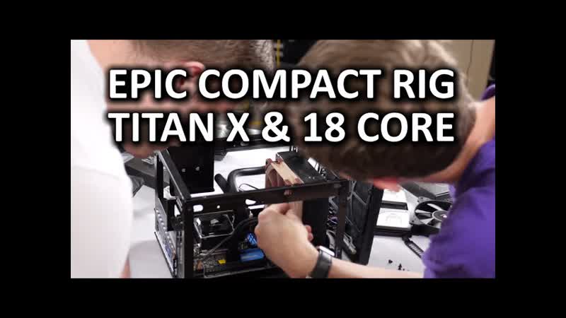 The MOST Compact Gaming PC Titan X 18 Core Xeon CPU in a