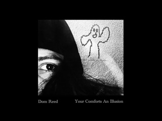 Dom Reed - Your Comforts an Illusion (Full Album)