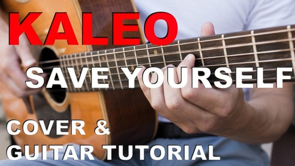 Save Yourself Kaleo, Cover + Guitar Tutorial + Guitar