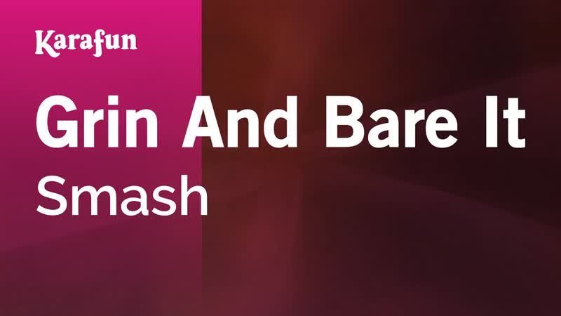 Grin and Bare It Smash, Karaoke Version, Kara