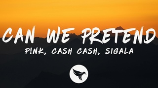 P!NK ft. Cash Cash - Can We Pretend (Sigala Remix) Lyrics