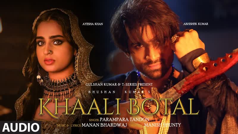 Khaali Botal ( Audio): Abhishek Kumar, Ayesha Khan, Parampara Tandon, Manan