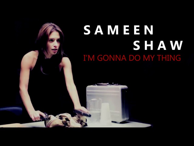 Sameen shaw | Im gonna do my thing