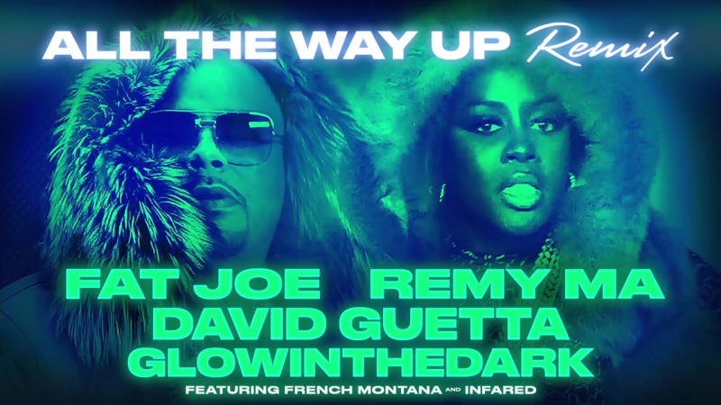 Fat Joe, Remy Ma, David Guetta, GLOWINTHEDARK All The Way Up ( Remix) (