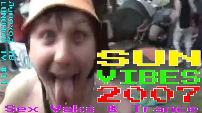 Луноход ТВ LUNOHOD TV, 14 Sun Vibes 2007 Sex Vaks Trance, Новосибирск, ЛУЧШЕЕ,