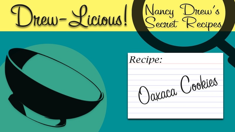 Drew licious Cookies From Oaxaca , Nancy Drew Games, He R
