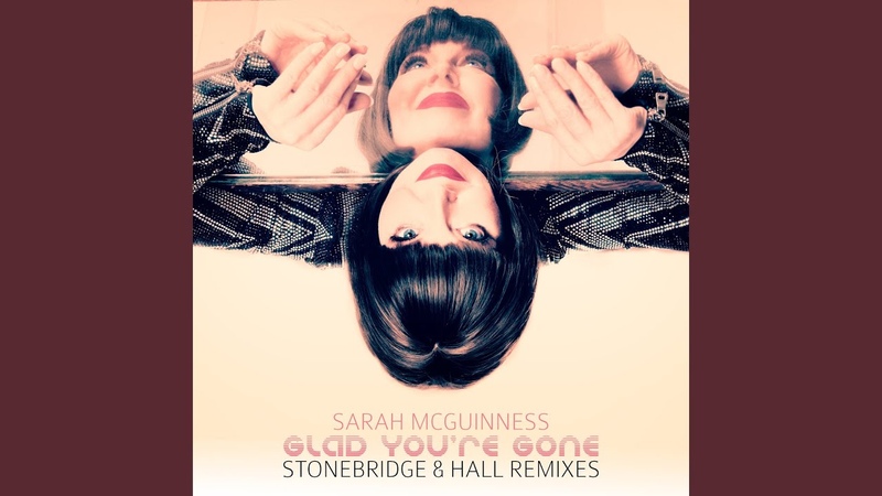 Sarah Mc Guinness Glad Youre Gone ( Stonebridge Damian Hall Epic Radio Mix,