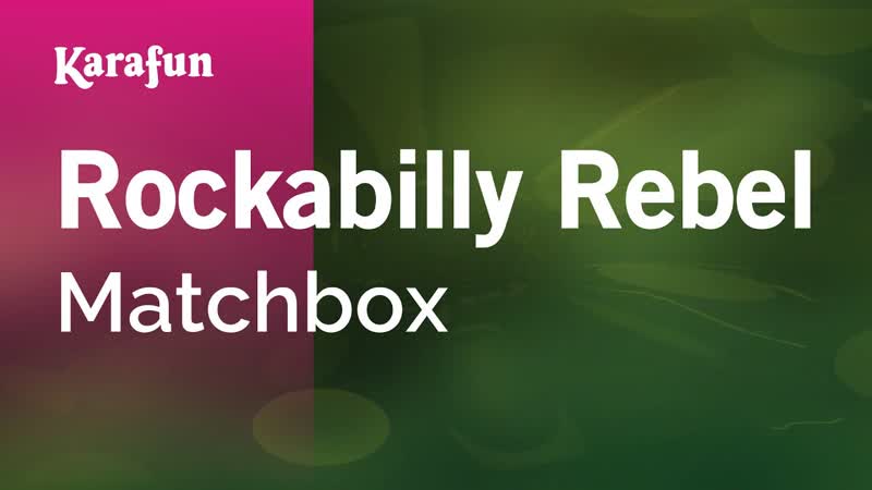 Rockabilly Rebel Matchbox, Karaoke Version, Kara