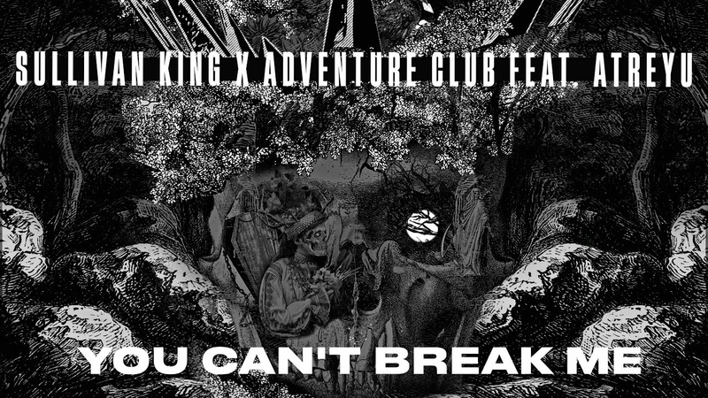 Sullivan King x Adventure Club You Cant Break Me (feat. Brandon Saller of Atreyu) Lyric