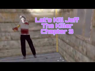 Let's Kill Jeff The Killer Chapter 3 Full Gameplay